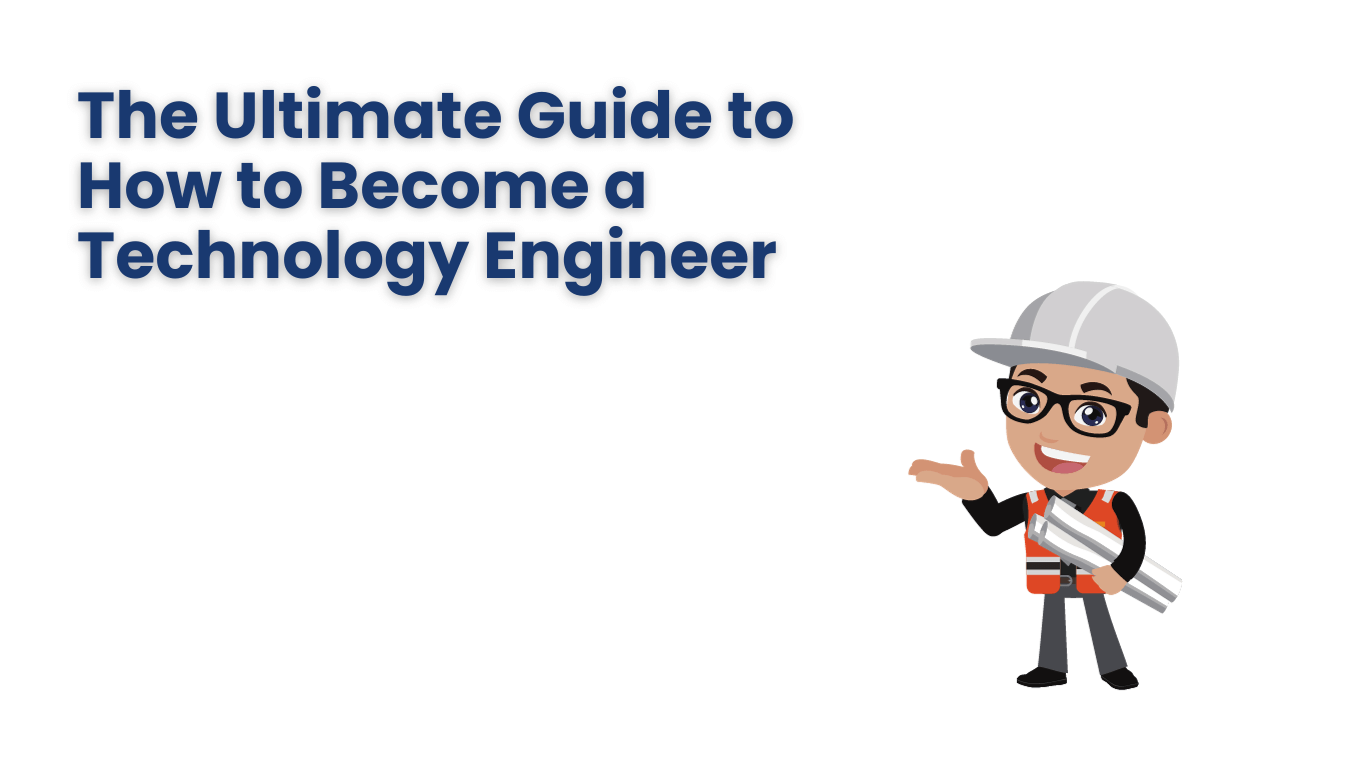 The Ultimate Guide to How to Become a Technology Engineer