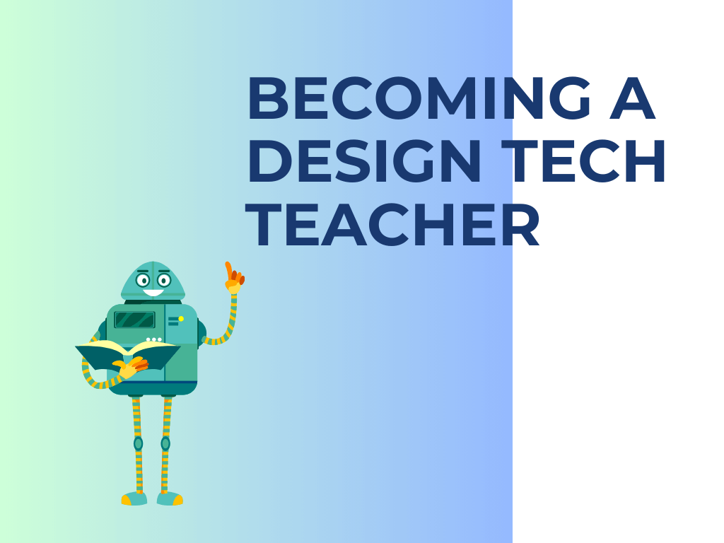 Becoming a Design Tech Teacher